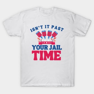 isn't it past your jail time? election 2024 T-Shirt